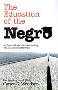 THE EDUCATION OF THE NEGRO: An Essential Preface to Understanding the Mis-Education of the Negro, by Carter G. Woodson