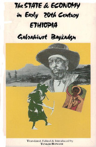 THE STATE AND ECONOMY IN EARLY 20TH  CENTURY ETHIOPIA, by Gabrahiwot Baykadgn, Translated by Tankir Bonger