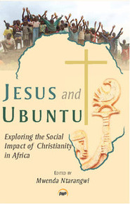 JESUS AND UBUNTU: Exploring the Social Impact of Christianity in Africa, Edited by Mwenda Ntarangwi, HARDCOVER
