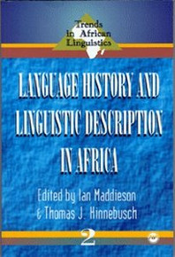 LANGUAGE HISTORY AND LINGUISTIC DESCRIPTION IN AFRICA, Edited by Ian Maddieson and Thomas J. Hinnebusch