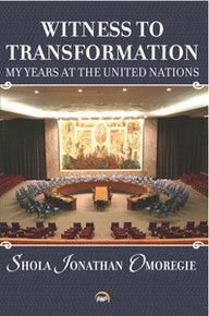 WITNESS TO TRANSFORMATION: My Years at the United Nations, by Shola Jonathan Omoregie