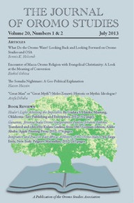 The Journal of Oromo Studies, Vol. 20, No. 1 & 2 July 2013, Editor: Harwood Schaffer, University of Tennessee Institute of Agriculture, Knoxville, TN USA, Associate Editor: Asafa Jalata, University of Tennessee-Knoxville, USA