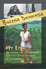 MY LIFE, MY VISION FOR THE OROMO AND OTHER PEOPLES OF ETHIOPIA, by Bulcha Demeska