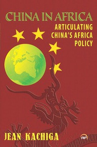 CHINA IN AFRICA: Articulating Chinas Africa Policy, by Jean Kachiga