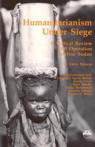 HUMANITARIANISM UNDER SIEGE: A Critical Review of Operation Lifeline Sudan, by Larry Minear