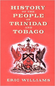 HISTORY OF THE PEOPLE OF TRINIDAD & TOBAGO, by Eric Williams