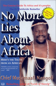 NO MORE LIES ABOUT AFRICA: Here's the Truth from an African, by Chief Musamaali Nandoli