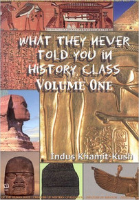 WHAT THEY NEVER TOLD YOU IN HISTORY CLASS, VOLUME ONE by Indus Khamit-Kush