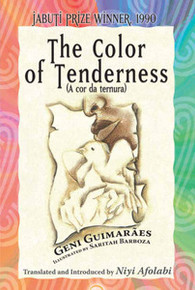 COLOR OF TENDERNESS, by Geni Guimarães, Illustrated by Saritah Barboza, Translated and Introduced by Niyi Afolabi
