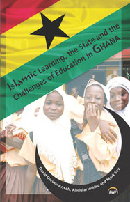ISLAMIC LEARNING, THE STATE AND THE CHALLENGES OF EDUCATION IN GHANA, David Owusu-Ansah, Abdulai Iddrisu and Mark Sey