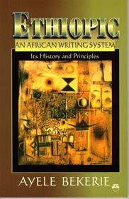ETHIOPIC, AN AFRICAN WRITING SYSTEM: Its History and Principles, by Ayele Bekerie,(HARDCOVER) 