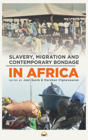 SLAVERY, MIGRATION AND CONTEMPORARY BONDAGE IN AFRICA, Edited by Joel Quirk and Darshan Vigneswaran