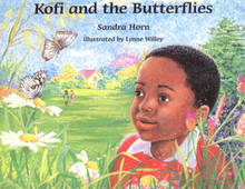 KOFI AND THE BUTTERFLIES, Written by Sandra Horn, Illustrated by Lynne Willey