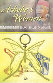 ACHEBE'S WOMEN: Imagism and Power, Edited by Helen Chukwuma