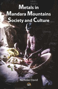 METALS IN MANDARA: MOUNTAINS SOCIETY AND CULTURE, Edited by Nicholas David