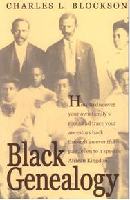 BLACK GENEALOGY: How to Discover Your Family's Roots and Trace Your Ancestors Back Through an Eventful Past, Even to a Specific African Kingdom, by Charles L. Blockson