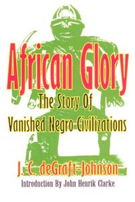 AFRICAN GLORY: The Story Of Vanished Negro Civilizations, by J.C. DeGraft-Johnson