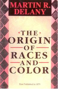 THE ORIGIN OF RACES AND COLOR, by Martin R. Delany