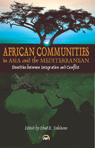 AFRICAN COMMUNITIES IN ASIA AND THE MEDITERRANEAN: Identities Between Integration and Conflict, Edited by Ehud R. Toledano