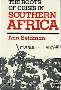 THE ROOTS OF CRISIS IN SOUTHERN AFRICA, by Ann Seidman