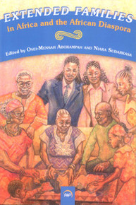 EXTENDED FAMILIES IN AFRICA AND THE AFRICAN DIASPORA, Edited by Osei-Mensah Aborampah & Niara Sudakasa
