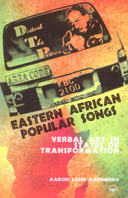 EASTERN AFRICAN POPULAR SONGS: Verbal Art in States of Transformation, by Aaron Louis Rosenberg