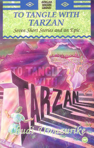 TO TANGLE WITH TARZAN: Seven Short Stories and an Epic, by Chudi Uwazurike