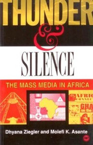 THUNDER AND SILENCE: The Mass Media in Africa, by Dhyana Ziegler & Molefi K. Asante