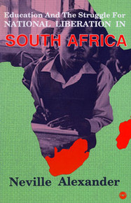 EDUCATION AND THE STUGGLE FOR NATIONAL LIBERATION IN SOUTH AFRICA, by Neville Alexander