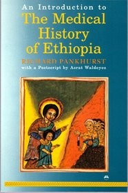 AN INTRODUCTION TO THE MEDICAL HISTROY OF ETHIOPIA, by Richard Pankhurst, With a Postscript by Asrat Waldeyes