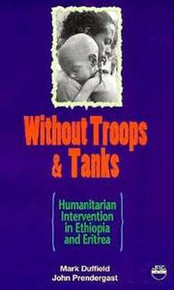 WITHOUT TROOPS AND TANKS: Humanitarian Intervention in Ethiopia and Eritrea, by Mark Duffield & John Prendergast