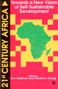 21st CENTURY AFRICA: Toward a New Vision of Self-Sustainable Development, Edited by Ann Seidman and Frederick Anang