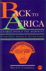 BACK TO AFRICA: George Ross and The Maroons: From Nova Scotia to Sierra Leone, by Mavis C. Campbell