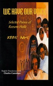 WE HAVE OUR VOICE: Selected Poems of Reesom Haile, by Reesom Haile, Translated by Charles Canatulpo (HARDCOVER)