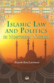 ISLAMIC LAW AND POLITICS IN NORTHERN NIGERIA, by Ricardo René Larémont, HARDCOVER