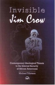 INVISIBLE JIM CROW: Contemporary Ideological Threats to the Internal Security of African Americans, by Michael Tillotson, HARDCOVER