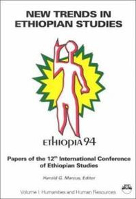 NEW TRENDS IN ETHIOPIAN STUDIES: Papers of the 12th International Conference of Ethiopian Studies, Volume II: Social Sciences, Edited by Harold G. Marcus