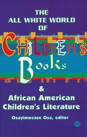THE ALL WHITE WORLD OF CHILDREN'S BOOKS AND AFRICAN AMERICAN CHILDREN'S LITERATURE, Edited by Osayimwense Osa