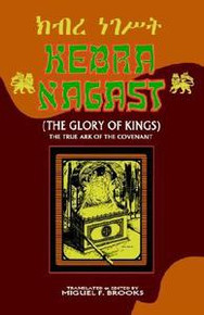 KEBRA NAGAST (THE GLORY OF KINGS): The True Ark of the Covenant, Translated and Edited by Miguel F. Brooks