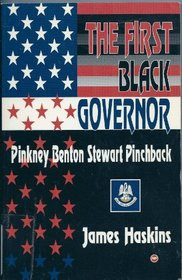 THE FIRST BLACK GOVERNOR: Pinkney Benton Stewart Pinchback, James Haskins