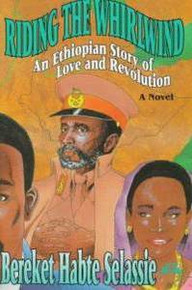 RIDING THE WHIRLWIND: An Ethiopian Story of Love and Revolution, A Novel, Bereket Habte Selassie