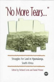 "NO MORE TEARS..." Struggles for Land in Mpumalanga, South Africa, Edited by Richard Levin and Daniel Weiner