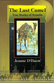 THE LAST CAMEL: True Stories of Somalia, by Jeanne D'Haem (HARDCOVER)