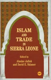 ISLAM AND TRADE IN SIERRA LEONE, Edited by  Alusine Jalloh and David E. Skinner  