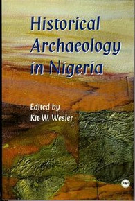 HISTORICAL ARCHAEOLOGY IN NIGERIA, Edited by Kit W. Wesler
