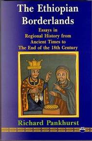 THE ETHIOPIAN BORDERLANDS: Essays in Regional History from Ancient Times to the End of the 18th Century, by Richard Pankhurst