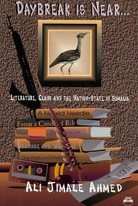 DAYBREAK IS NEAR: Literature, Clans and the Nation-State in Somalia, by Ali Jimale Ahmed