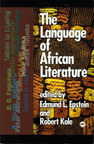 THE LANGUAGE OF AFRICAN LITERATURE, Edited by Edmund L. Epstein and Robert Kole