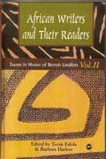 AFRICAN WRITERS AND THEIR READERS: Essays in Honor of Bernth Lindfors, Volume II, Edited by Toyin Falola and Barbara Harlow