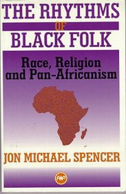 THE RHYTHMS OF BLACK FOLK: Race, Religion and Pan-Africanism, by Jon Michael Spencer